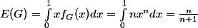 E(G)=\int_0^1 xf_{G}(x)dx=\int_0^1 nx^ndx=\frac{n}{n+1}